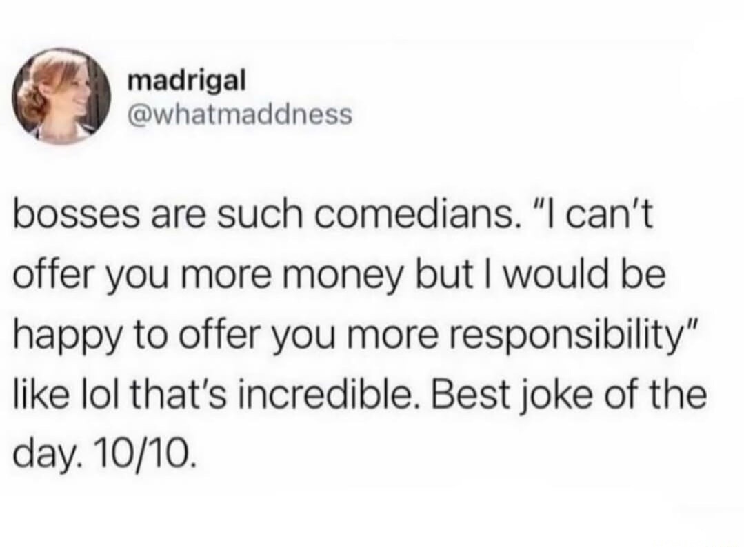 madrigal @whatmaddness bosses are such comedians. 