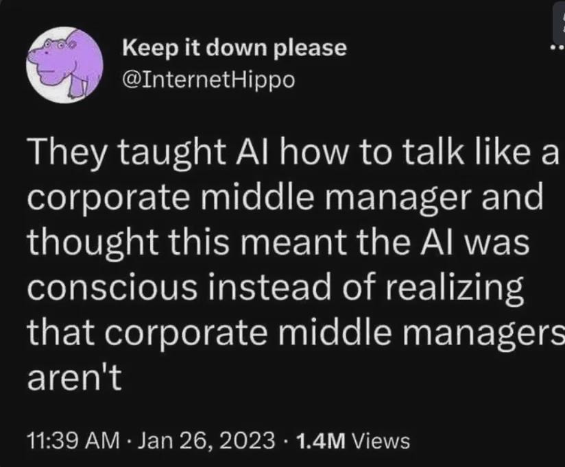 They taught AI how to talk like a corporate middle manager and thought this meant the AI was conscious instead of realizing that corporate middle managers aren't