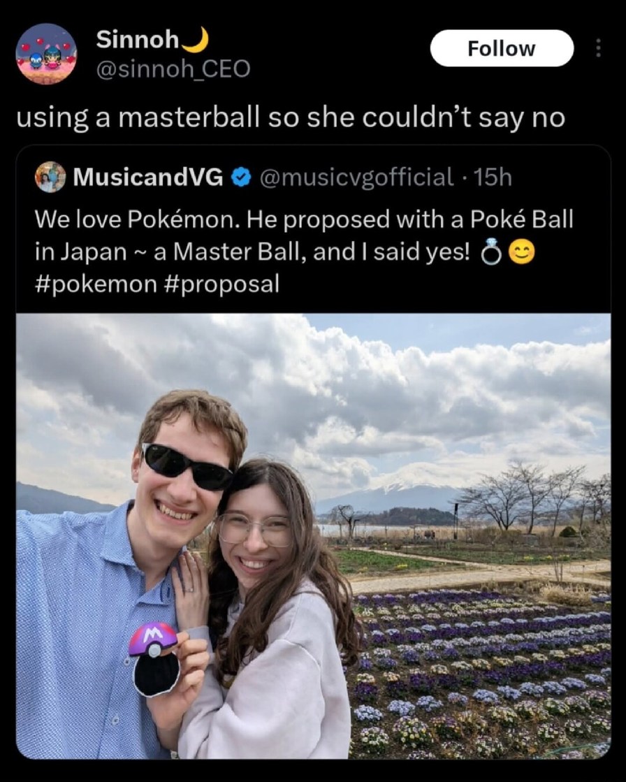 using a masterball so she couldn't say no We love Pokémon. He proposed with a Poké Ball in Japan ~ a Master Ball, and I said yes! 💍😊 #pokemon #proposal
