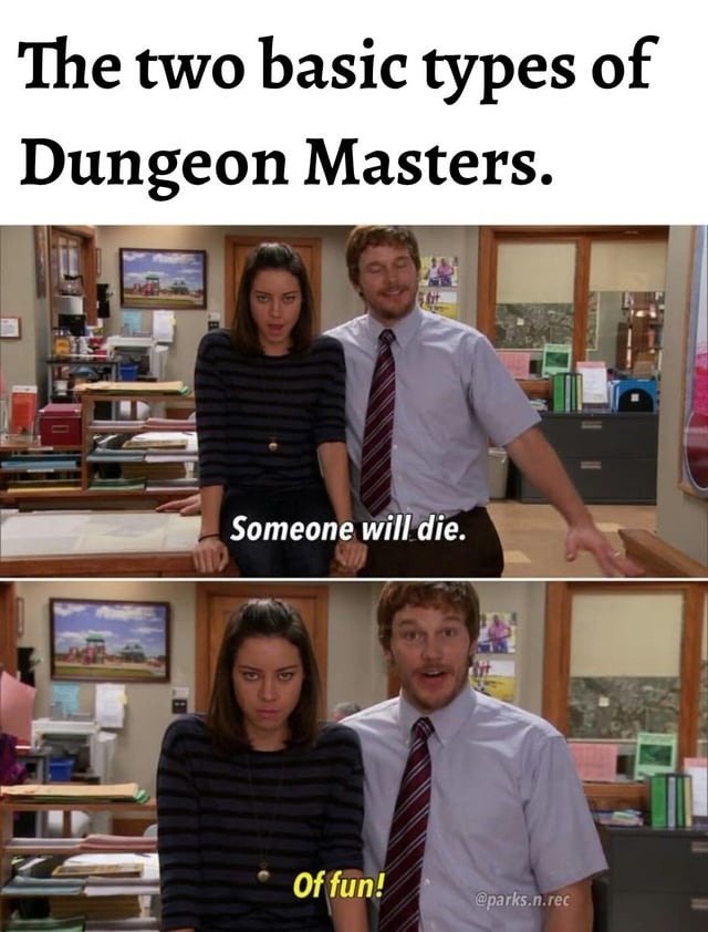 The two basic types of Dungeon Masters. Someone will die. Of fun!