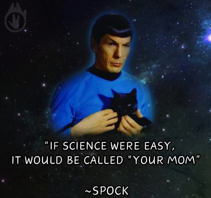 IF SCIENCE WERE EASY, IT WOULD BE CALLED 