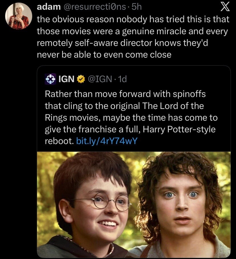 adam @resurrection0ns - 5h the obvious reason nobody has tried this is that those movies were a genuine miracle and every remotely self-aware director knows they'd never be able to even come close IGN @IGN - 1d Rather than move forward with spinoffs that cling to the original The Lord of the Rings movies, maybe the time has come to give the franchi