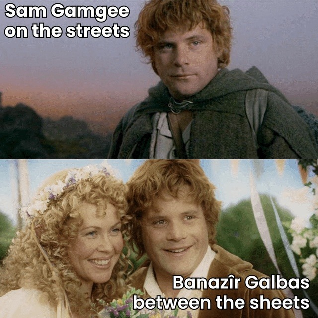 Sam Gamgee on the streets. Banazîr Galbas between the sheets.