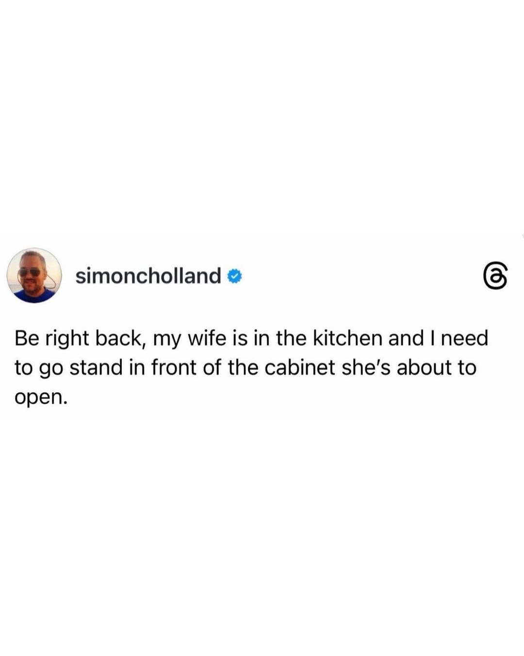 Be right back, my wife is in the kitchen and I need to go stand in front of the cabinet she's about to open.