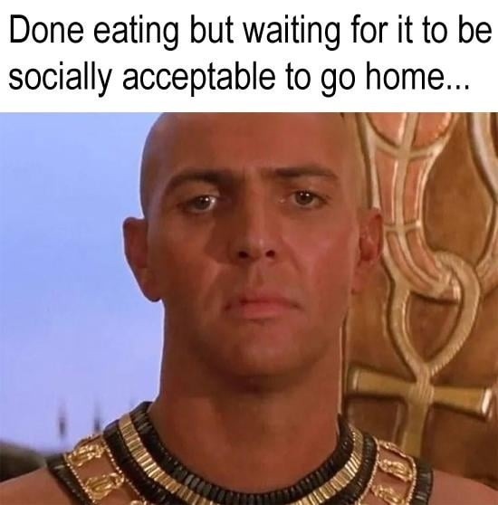 Done eating but waiting for it to be socially acceptable to go home...