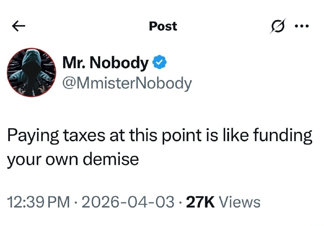 Paying taxes at this point is like funding your own demise