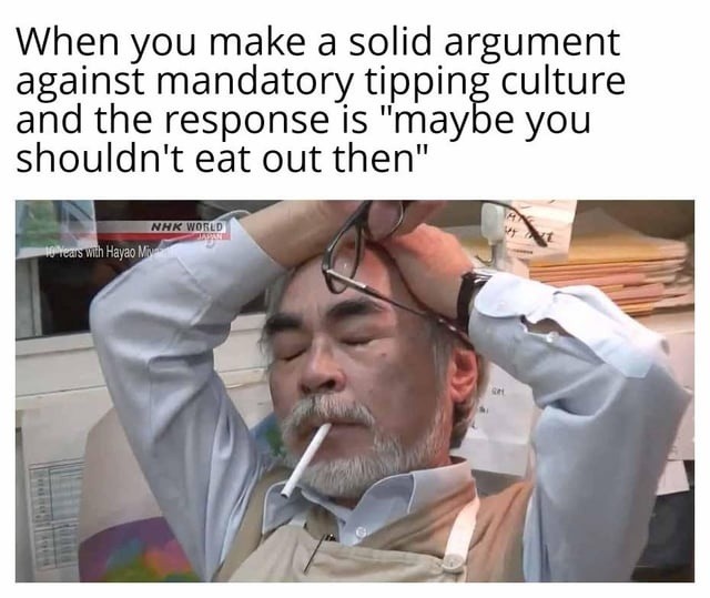When you make a solid argument against mandatory tipping culture and the response is 