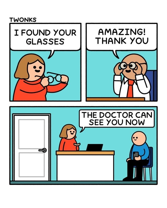 TWONKS I FOUND YOUR GLASSES AMAZING! THANK YOU THE DOCTOR CAN SEE YOU NOW