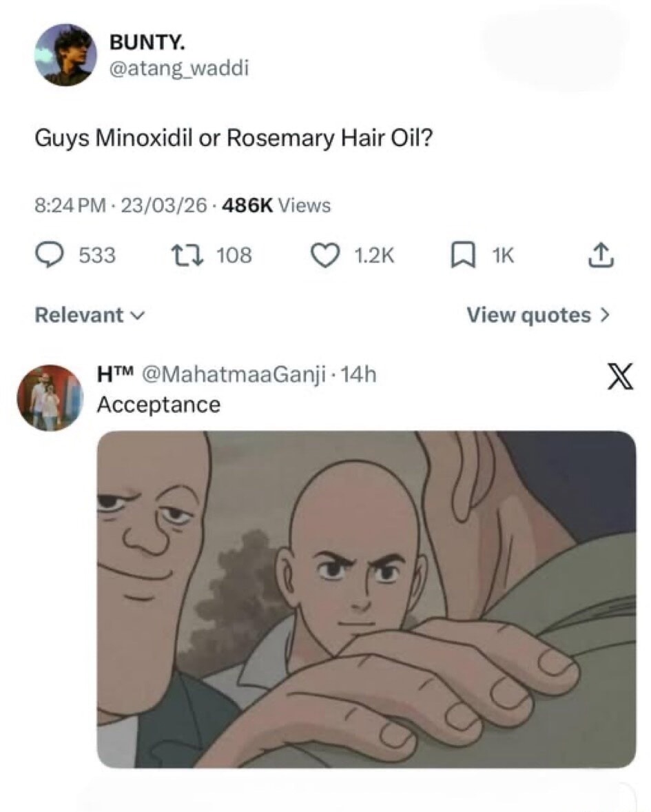 BUNTY. @atang_waddi Guys Minoxidil or Rosemary Hair Oil? 8:24 PM · 23/03/26 · 486K Views Relevant H™ @MahatmaaGanji · 14h Acceptance