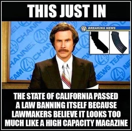 THIS JUST IN. BREAKING NEWS. THE STATE OF CALIFORNIA PASSED A LAW BANNING ITSELF BECAUSE LAWMAKERS BELIEVE IT LOOKS TOO MUCH LIKE A HIGH CAPACITY MAGAZINE.