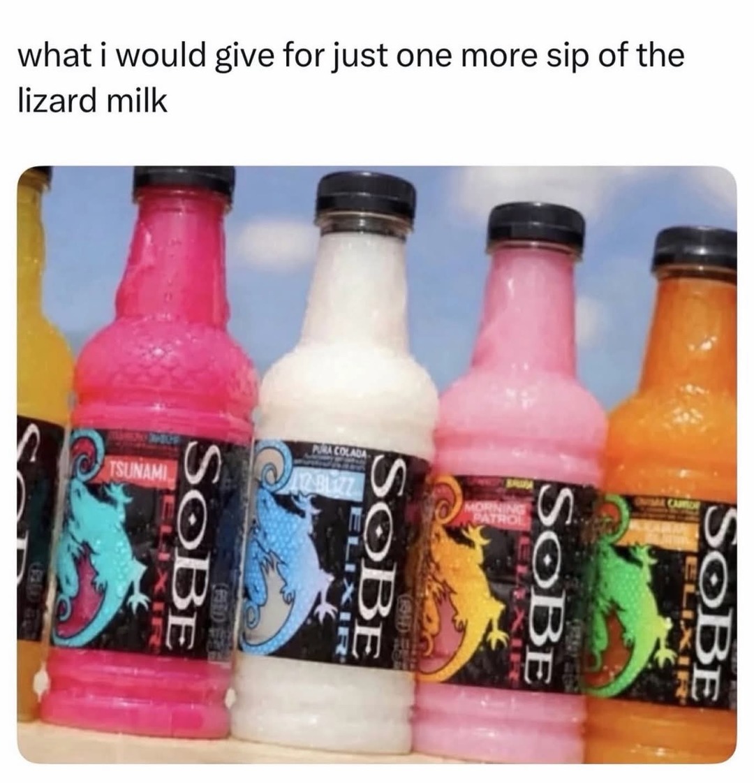what i would give for just one more sip of the lizard milk