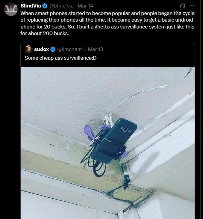 When smart phones started to become popular and people began the cycle of replacing their phones all the time. It became easy to get a basic android phone for 20 bucks. So, I built a ghetto ass surveillance system just like this for about 200 bucks. Some cheap ass surveillance :D