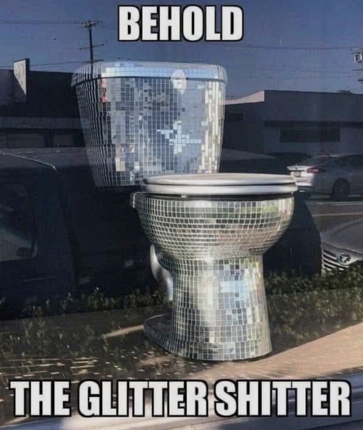 BEHOLD THE GLITTER SHITTER