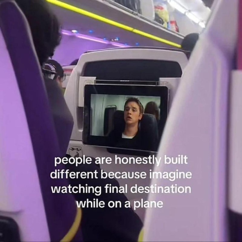 people are honestly built different because imagine watching final destination while on a plane