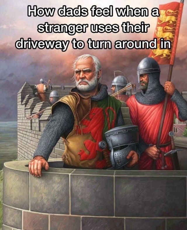 How dads feel when a stranger uses their driveway to turn around in