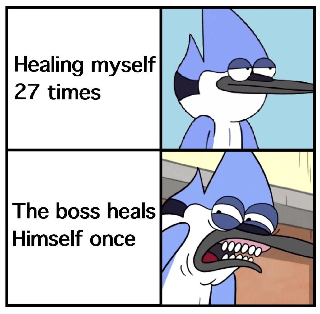 Healing myself 27 times. The boss heals Himself once.