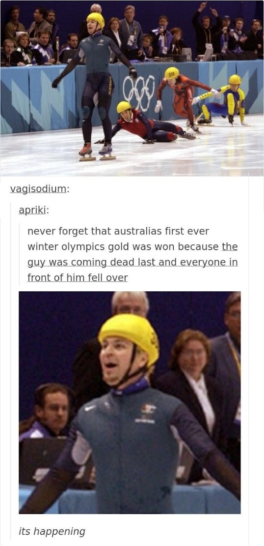 vagisodium: apriki: never forget that australias first ever winter olympics gold was won because the guy was coming dead last and everyone in front of him fell over its happening