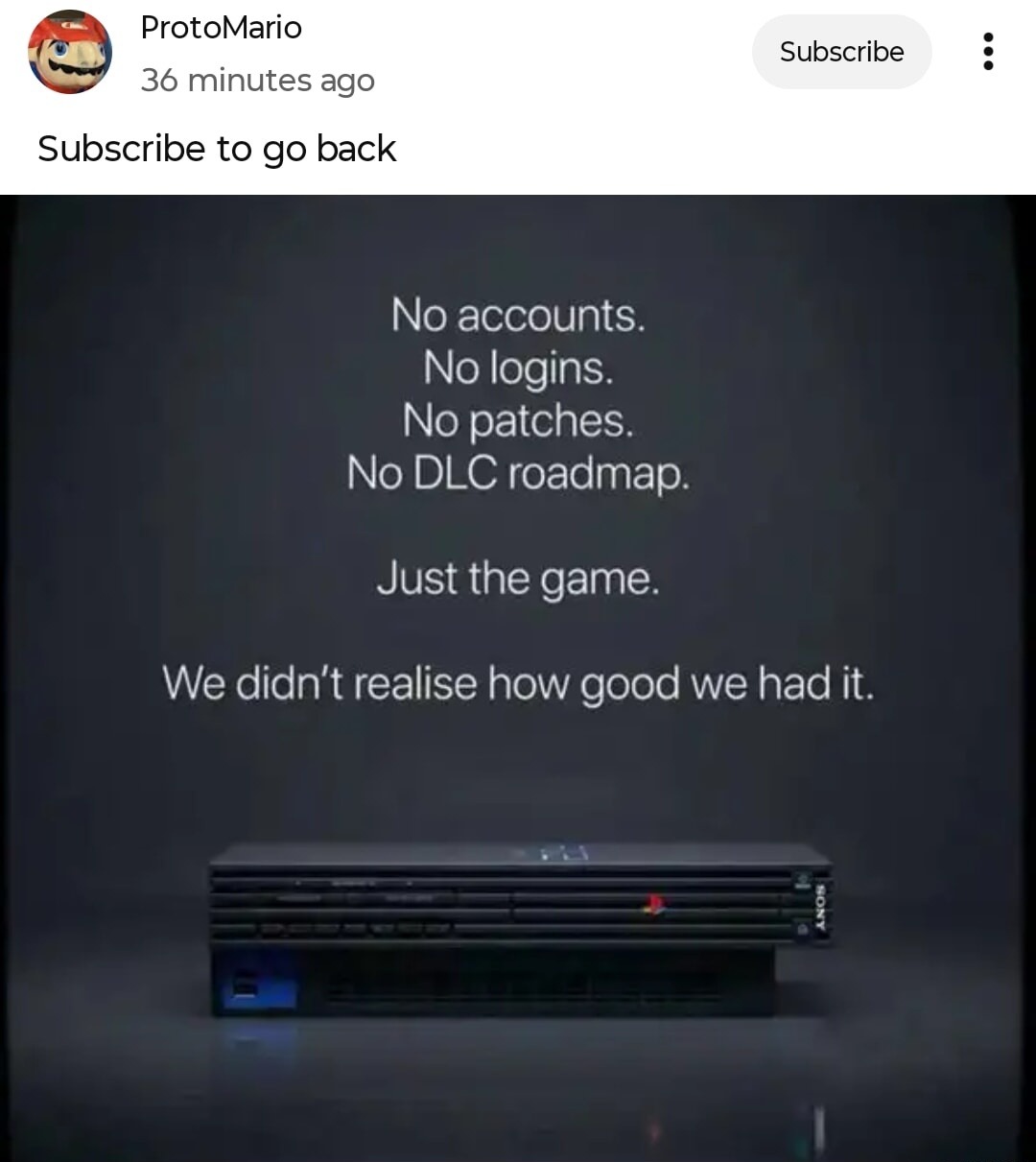 No accounts. No logins. No patches. No DLC roadmap. Just the game. We didn't realise how good we had it.