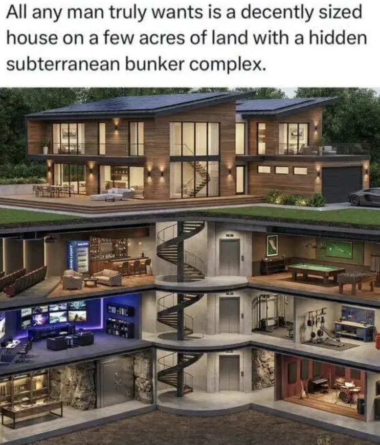 All any man truly wants is a decently sized house on a few acres of land with a hidden subterranean bunker complex.