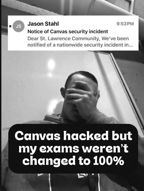 Jason Stahl 9:53 PM Notice of Canvas security incident Dear St. Lawrence Community, We've been notified of a nationwide security incident in... Canvas hacked but my exams weren't changed to 100%