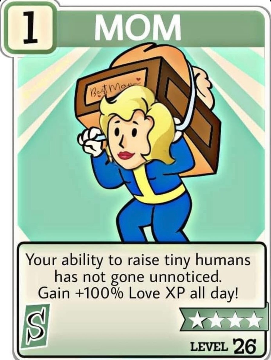 1 MOM Best Mom Your ability to raise tiny humans has not gone unnoticed. Gain +100% Love XP all day! LEVEL 26