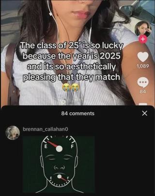 The class of 25' is so lucky because the year is 2025 and its so aesthetically pleasing that they match. A comment below shows a head with two fuel gauges, one for the brain and one for the mouth, both pointing to 'E' (empty), humorously implying a lack of intelligence or meaningful thought in the original post.