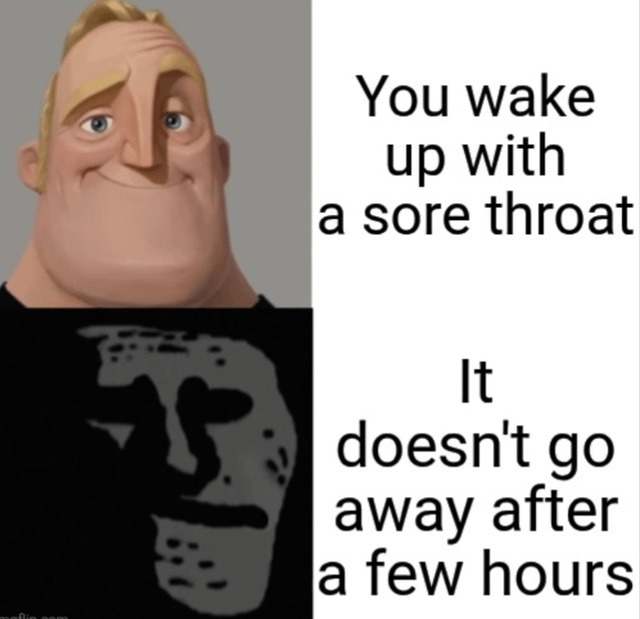 You wake up with a sore throat. It doesn't go away after a few hours.