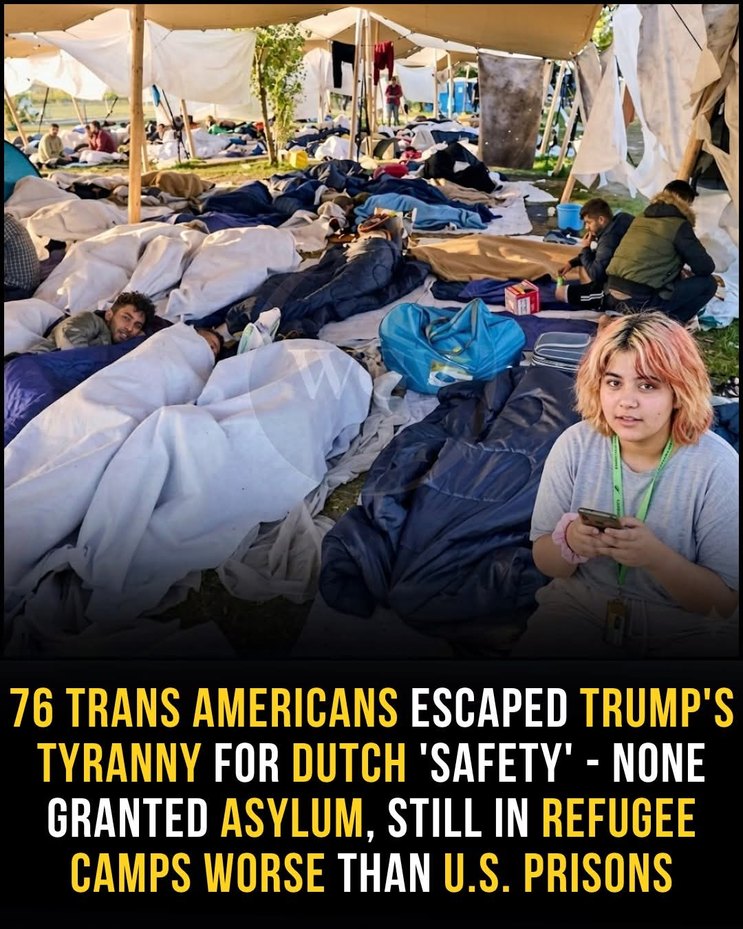 76 TRANS AMERICANS ESCAPED TRUMP'S TYRANNY FOR DUTCH 'SAFETY' - NONE GRANTED ASYLUM, STILL IN REFUGEE CAMPS WORSE THAN U.S. PRISONS