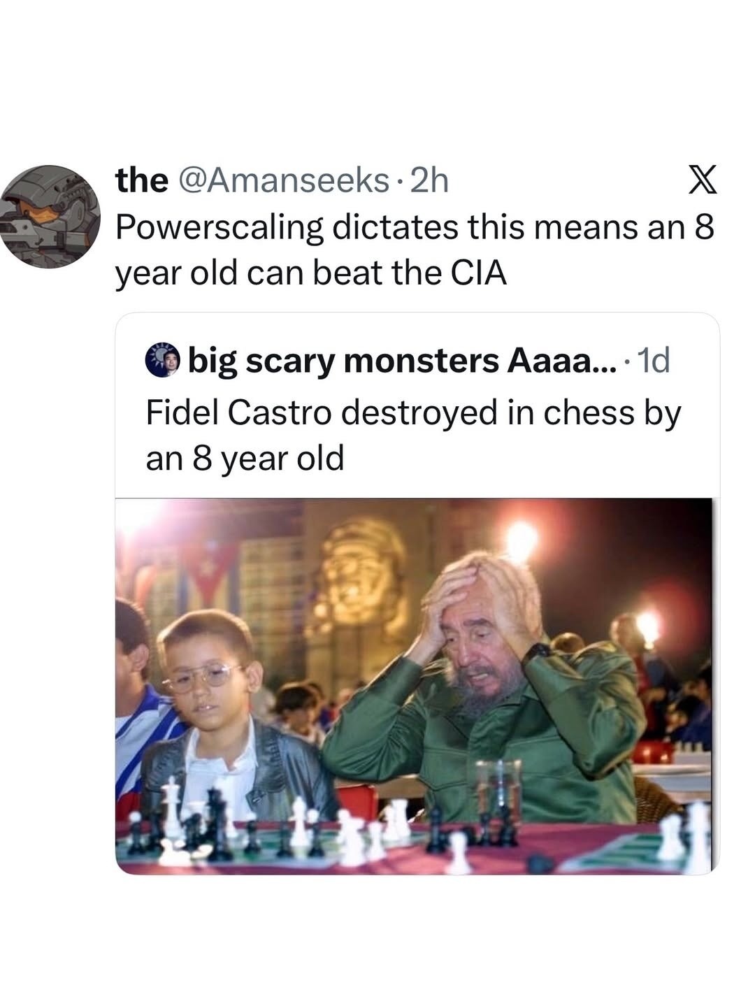 Powerscaling dictates this means an 8 year old can beat the CIA Fidel Castro destroyed in chess by an 8 year old