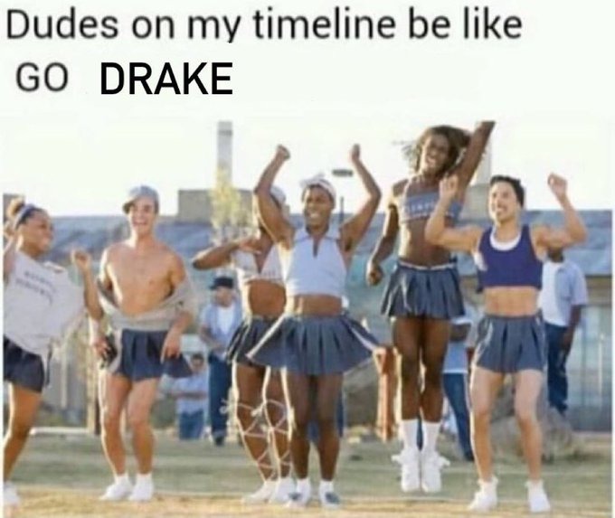 Dudes on my timeline be like GO DRAKE