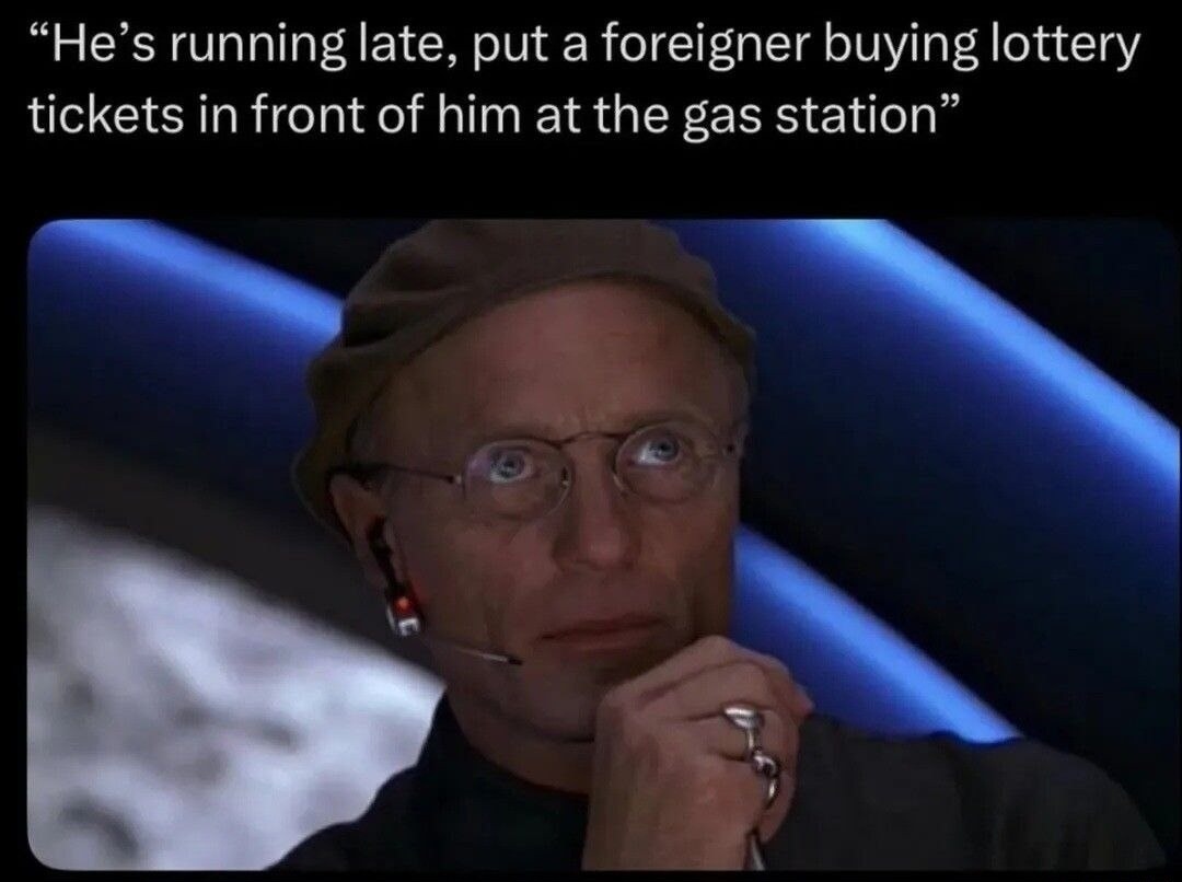 He's running late, put a foreigner buying lottery tickets in front of him at the gas station