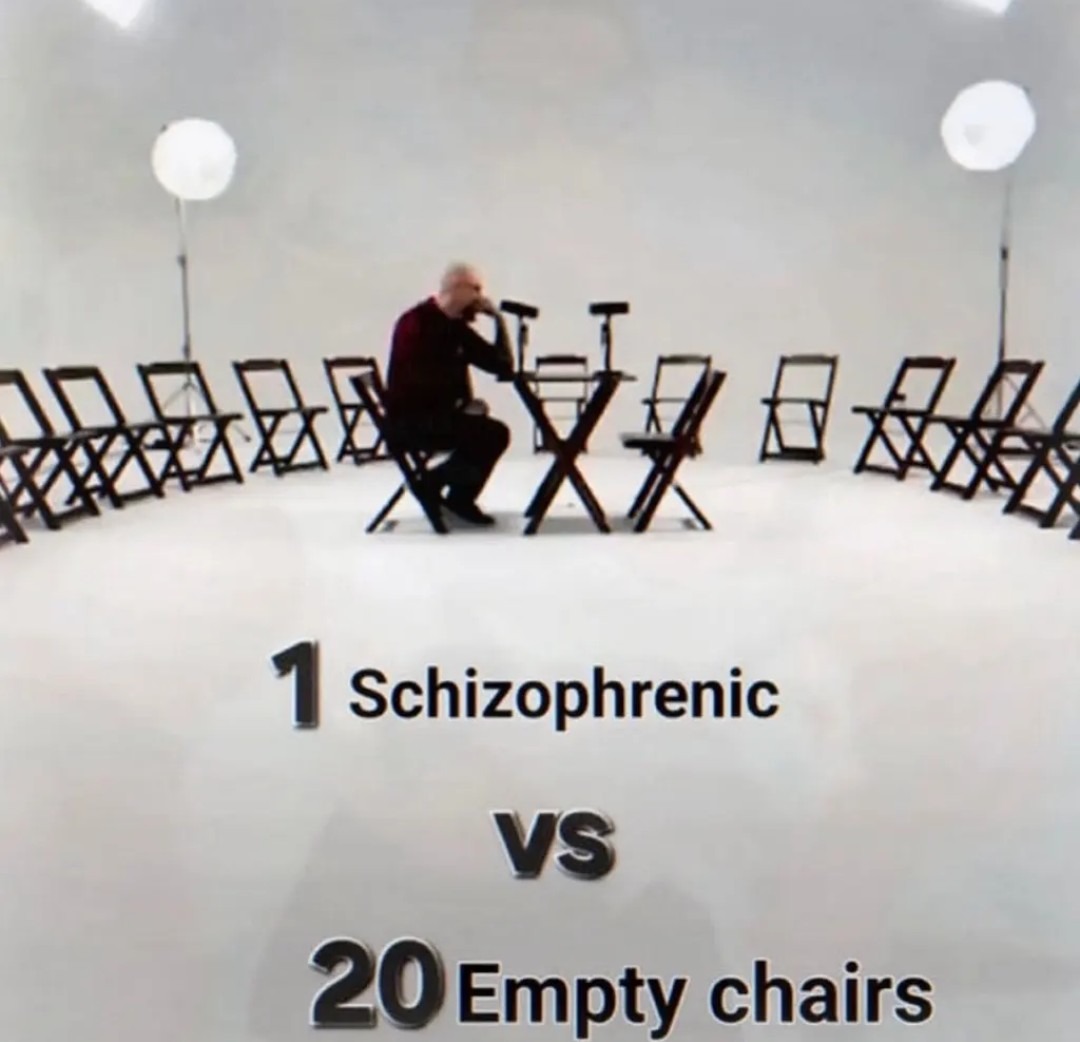 1 Schizophrenic vs 20 Empty chairs