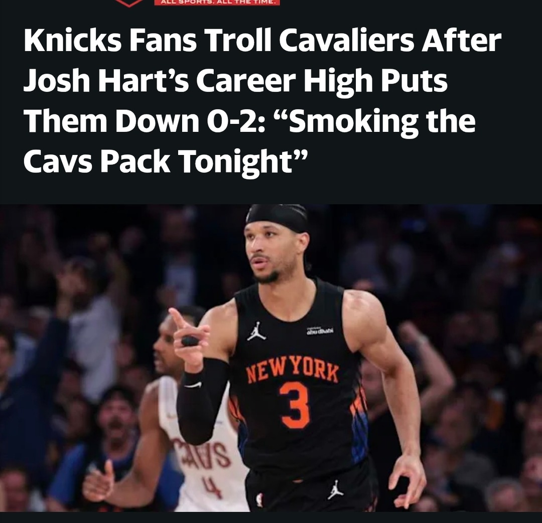 Knicks Fans Troll Cavaliers After Josh Hart's Career High Puts Them Down 0-2: 