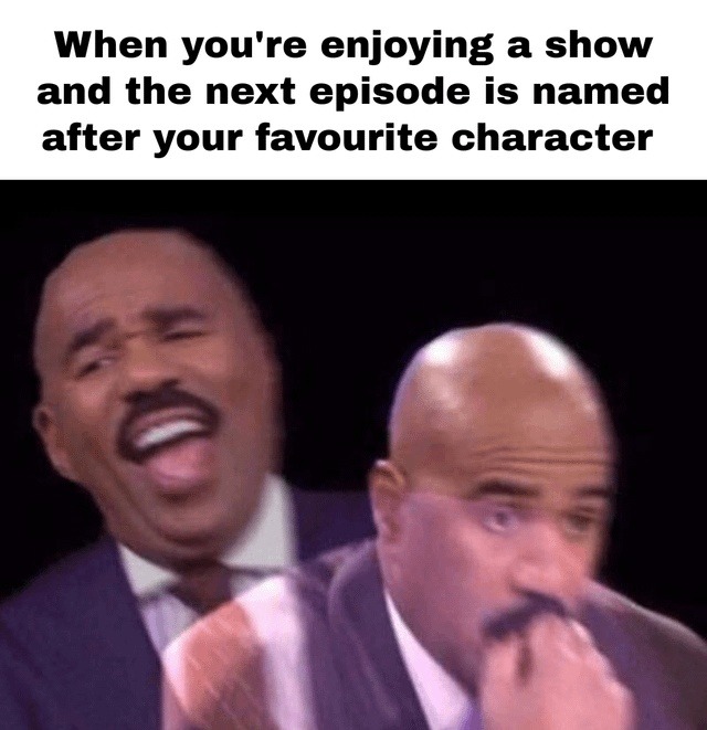 When you're enjoying a show and the next episode is named after your favourite character