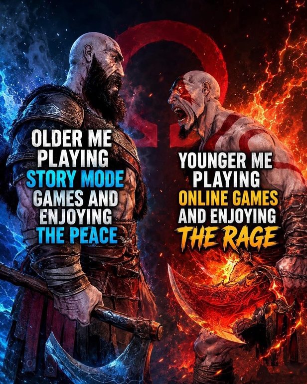 OLDER ME PLAYING STORY MODE GAMES AND ENJOYING THE PEACE YOUNGER ME PLAYING ONLINE GAMES AND ENJOYING THE RAGE