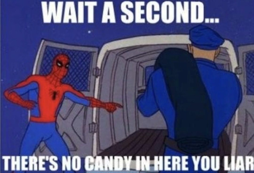 WAIT A SECOND... THERE'S NO CANDY IN HERE YOU LIAR