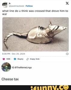 what line do u think was crossed that drove him to war Cheese tax