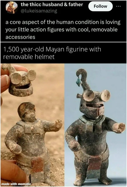 A core aspect of the human condition is loving your little action figures with cool, removable accessories. 1,500 year-old Mayan figurine with removable helmet.