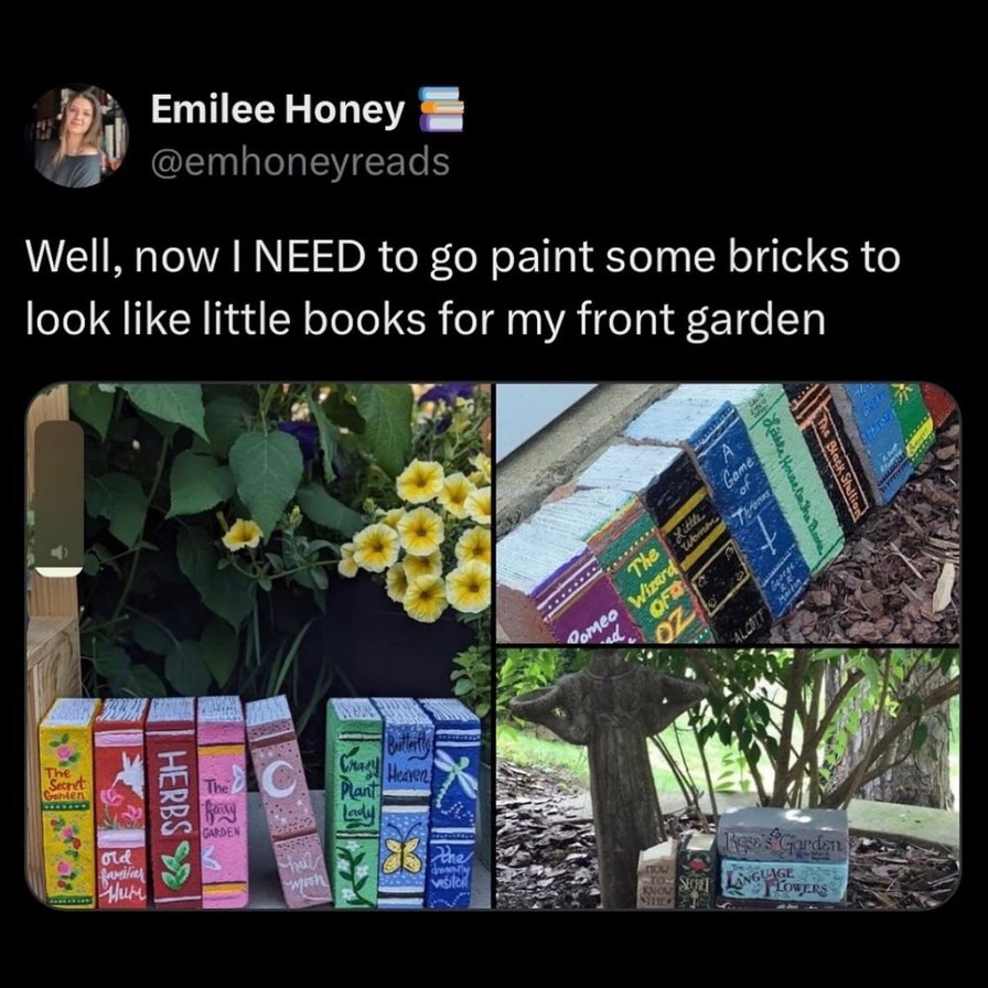 Emilee Honey @emhoneyreads Well, now I NEED to go paint some bricks to look like little books for my front garden. Visible book titles on painted bricks include: The Secret Garden, Herbs, The Fairy Garden, Crazy Plant Lady, Butterfly Heaven, Romeo & Juliet, The Wizard of Oz, Little Women, A Game of Thrones, Little House on the Prairie, The Black St