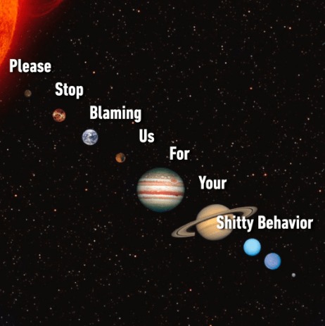 Please Stop Blaming Us For Your Shitty Behavior