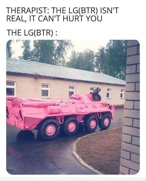 THERAPIST: THE LG(BTR) ISN'T REAL, IT CAN'T HURT YOU THE LG(BTR) :