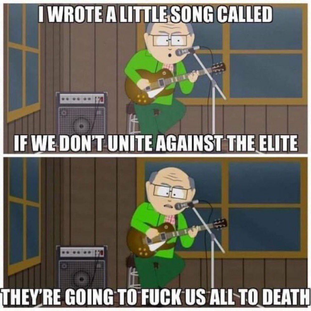I WROTE A LITTLE SONG CALLED IF WE DON'T UNITE AGAINST THE ELITE THEY'RE GOING TO FUCK US ALL TO DEATH