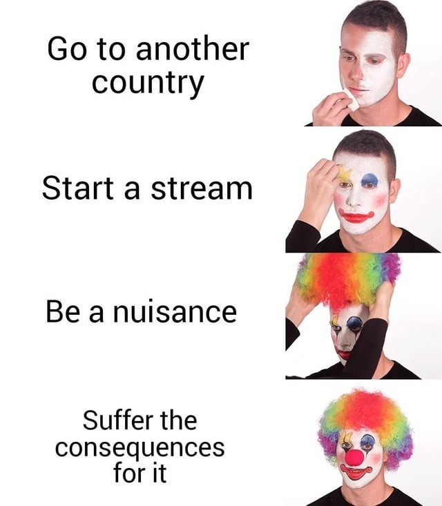 Go to another country Start a stream Be a nuisance Suffer the consequences for it