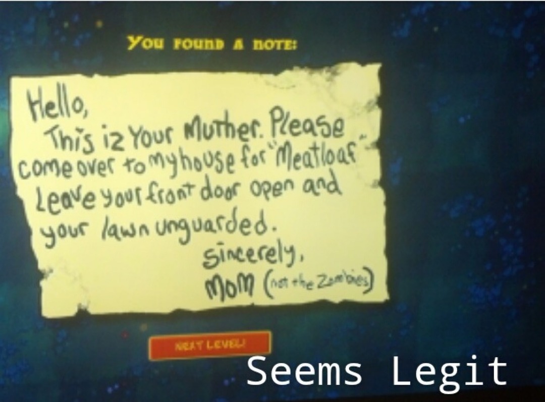 You found a note: Hello, This is Your Mother. Please come over to my house for 