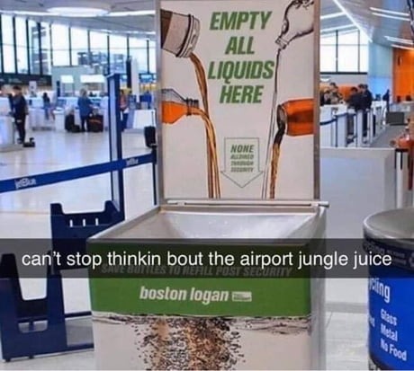 EMPTY ALL LIQUIDS HERE NONE ALLOWED THROUGH SECURITY can't stop thinkin bout the airport jungle juice boston logan