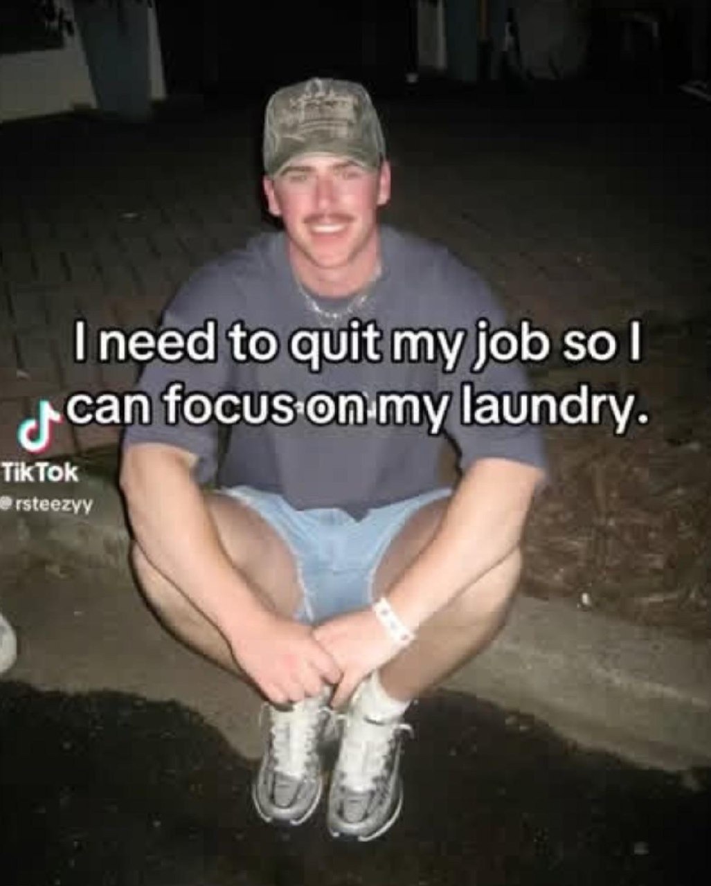 I need to quit my job so I can focus on my laundry.
