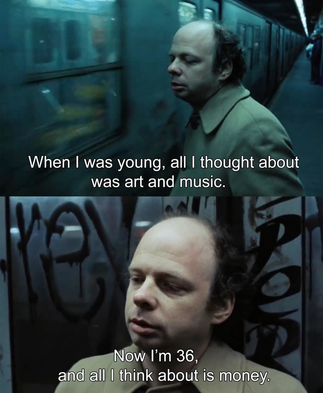 When I was young, all I thought about was art and music. Now I'm 36, and all I think about is money.