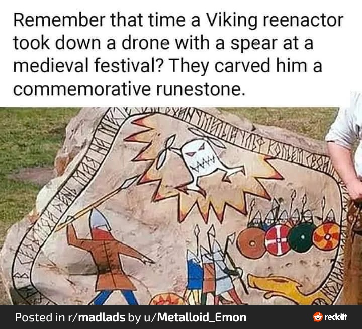 Remember that time a Viking reenactor took down a drone with a spear at a medieval festival? They carved him a commemorative runestone.