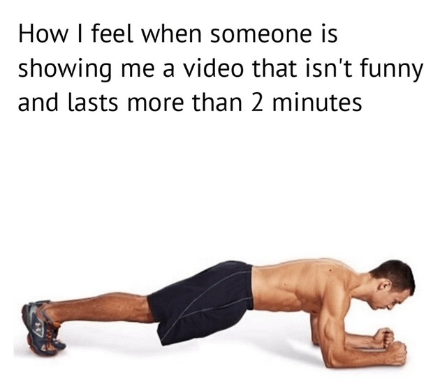 How I feel when someone is showing me a video that isn't funny and lasts more than 2 minutes