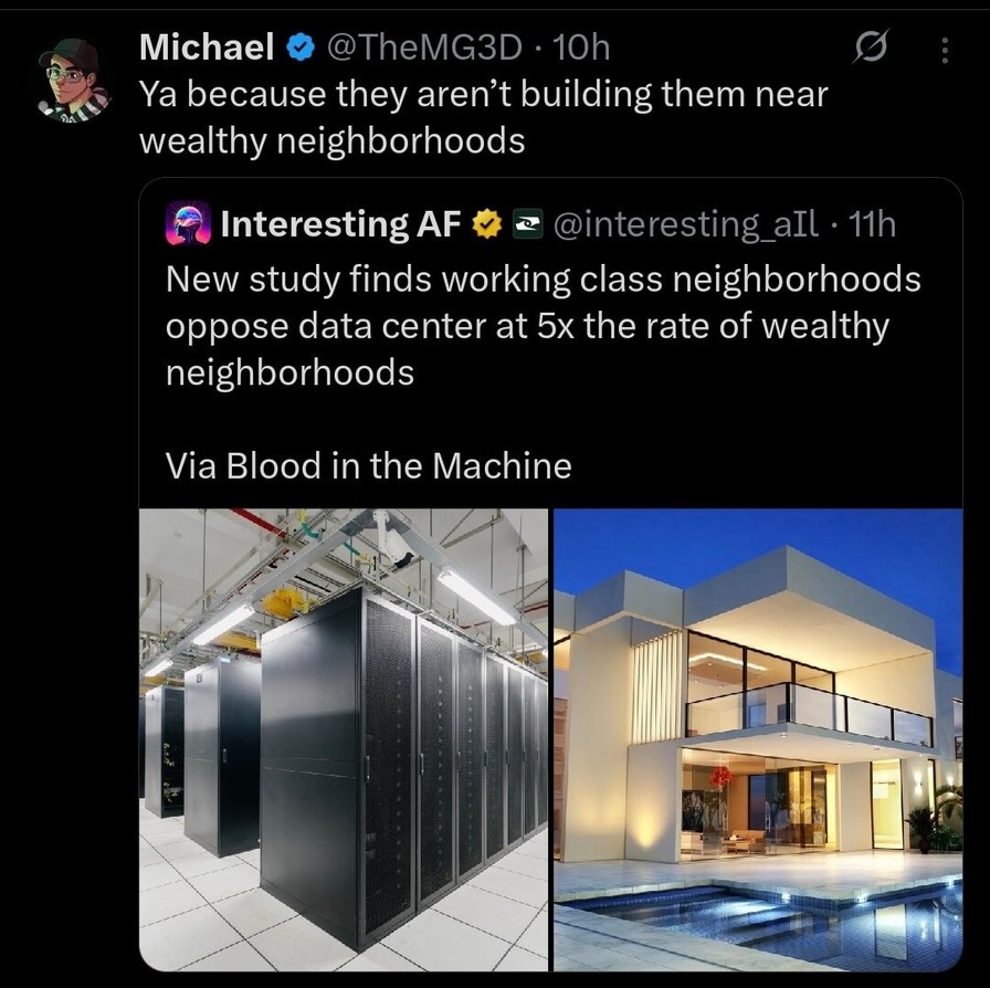 Michael: Ya because they aren't building them near wealthy neighborhoods. Interesting AF: New study finds working class neighborhoods oppose data center at 5x the rate of wealthy neighborhoods. Via Blood in the Machine. The image shows a data center and a luxurious modern house.